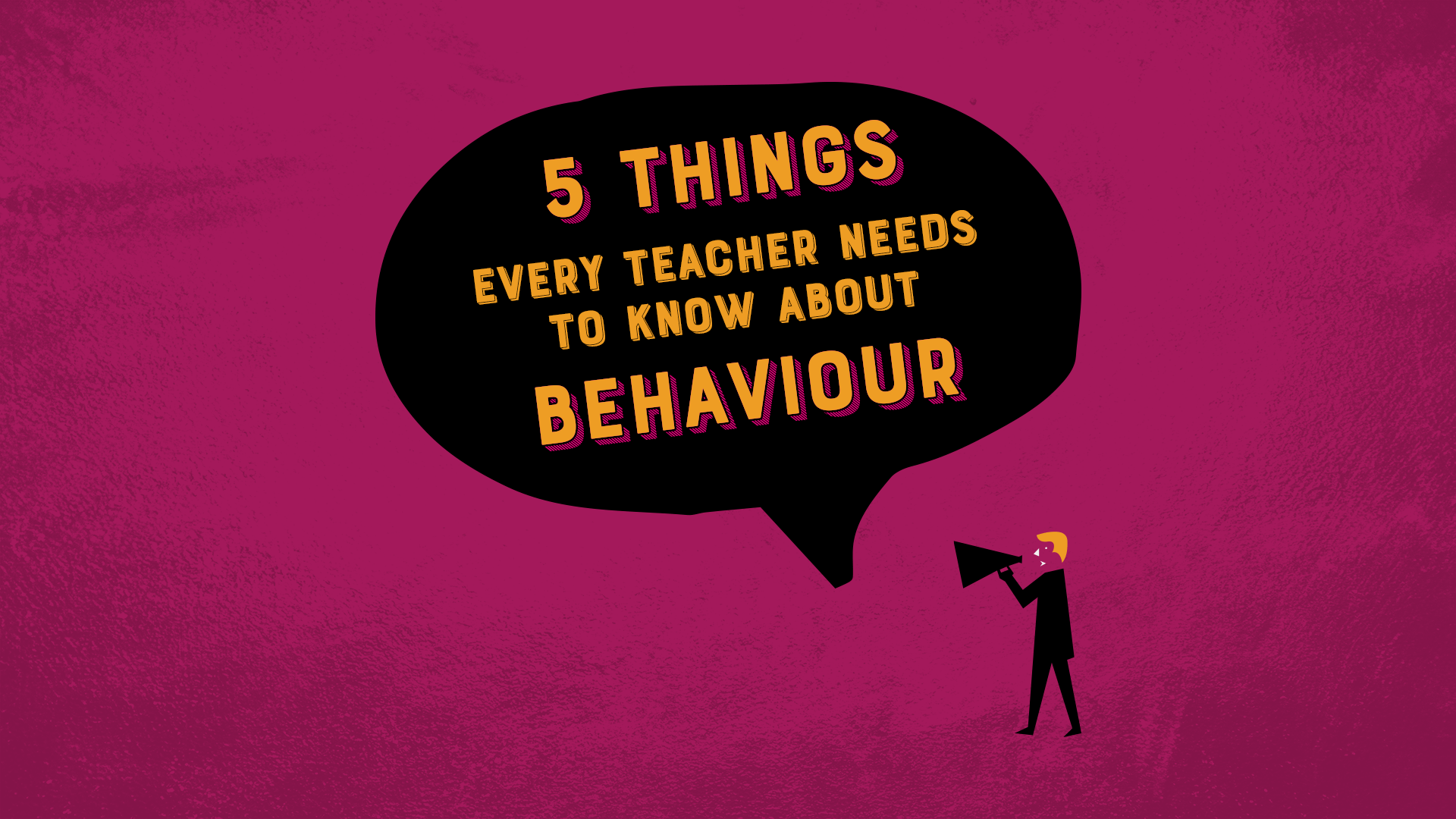 Five things every teacher needs to know about behaviour Learning Spy